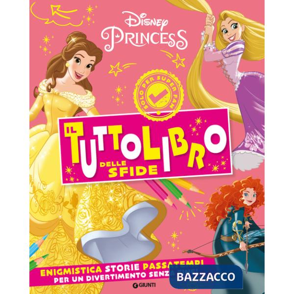 Principesse Disney. Il tuttolibro delle sfide. Enigmistica, storie, passatempi per un divertimento senza fine! Ediz. a colori