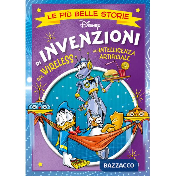 Invenzioni. Dal wireless all'intelligenza artificiale. Le più belle storie Disney