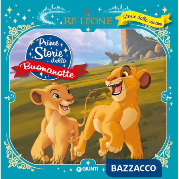 Storie della savana. Il re Leone. Prime storie della buonanotte. Ediz. a colori