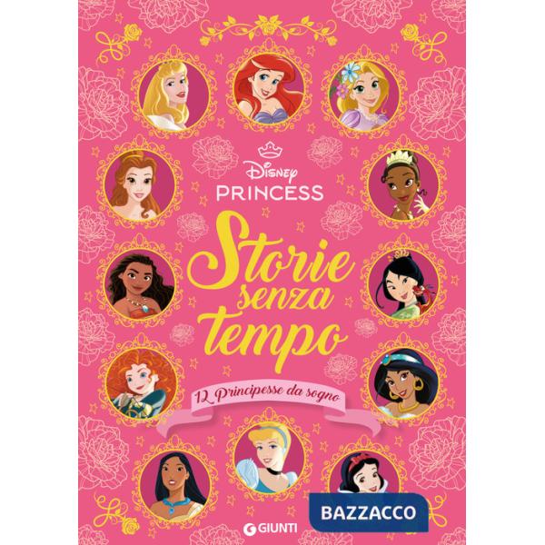 Storie senza tempo. 12 principesse da sogno. Disney Princess. Ediz. a colori