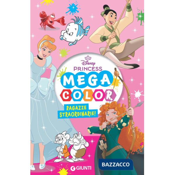 Ragazze straordinarie! Disney Princess. Mega color. Ediz. illustrata