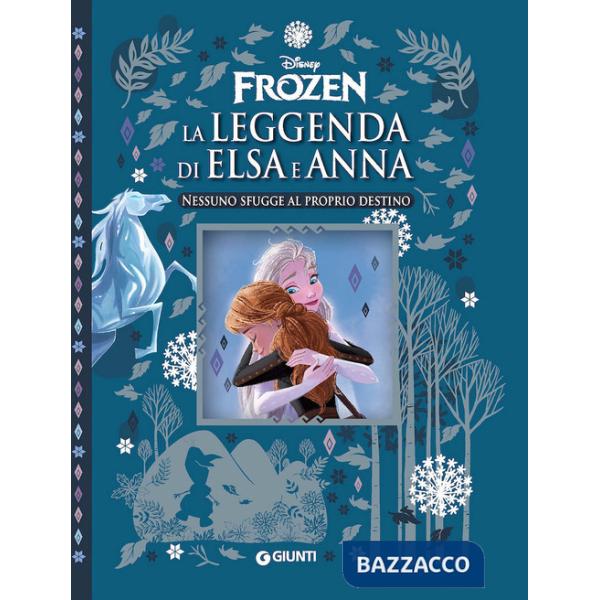 Nessuno sfugge al proprio destino. La leggenda di Elsa e Anna. Frozen. Ediz. a colori