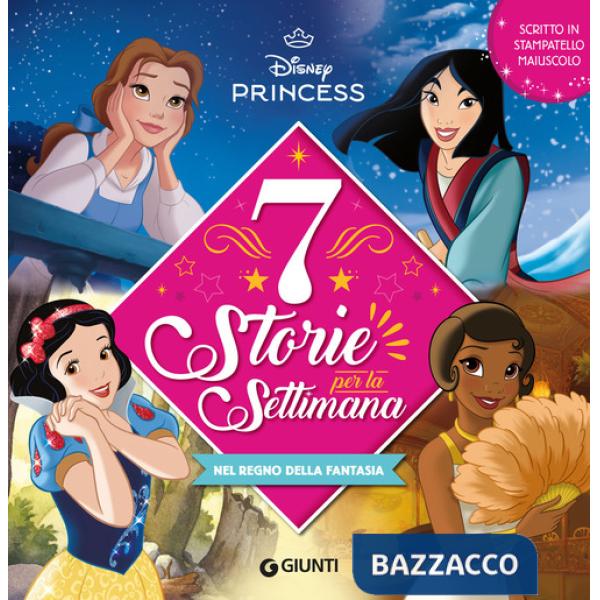 Nel regno della fantasia. Disney princess. 7 storie per la settimana. Ediz. a colori