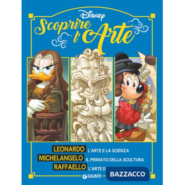Scoprire l'arte. Leonardo. Michelangelo. Raffaello. Ediz. a colori