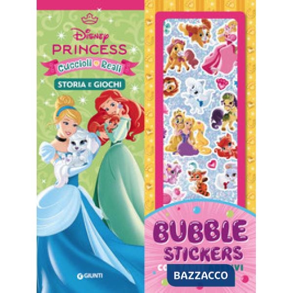 Disney princess e cuccioli reali. Bubble stickers. Storia e giochi. Ediz. illustrata. Con Adesivi