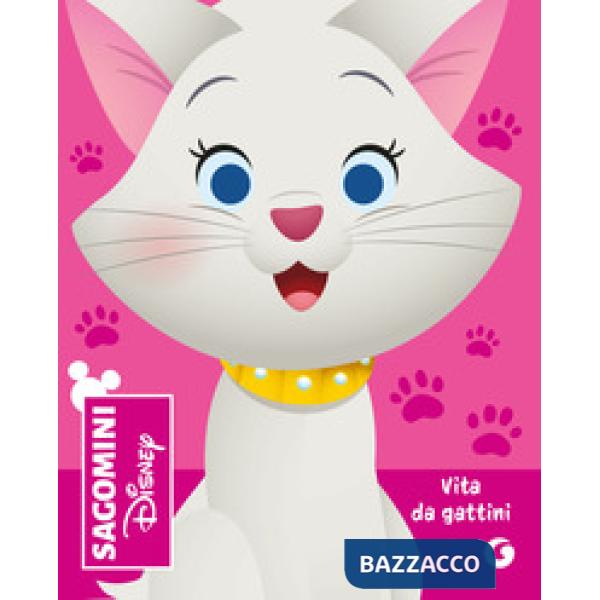 Vita da gattini. Gli Aristogatti. Sagomini. Ediz. a colori