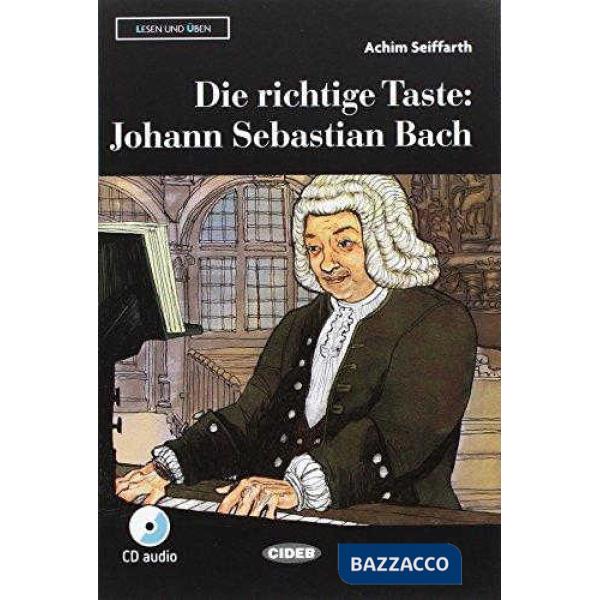 DIE RICHTIEGE TASTE: JOHANN SEBASTIAN BACH