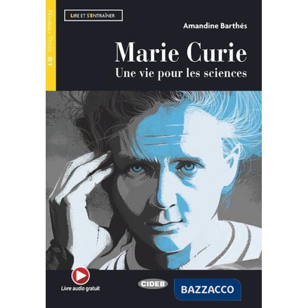 MARIE CURIE. UNE VIE OUR LES SCIENCES B1