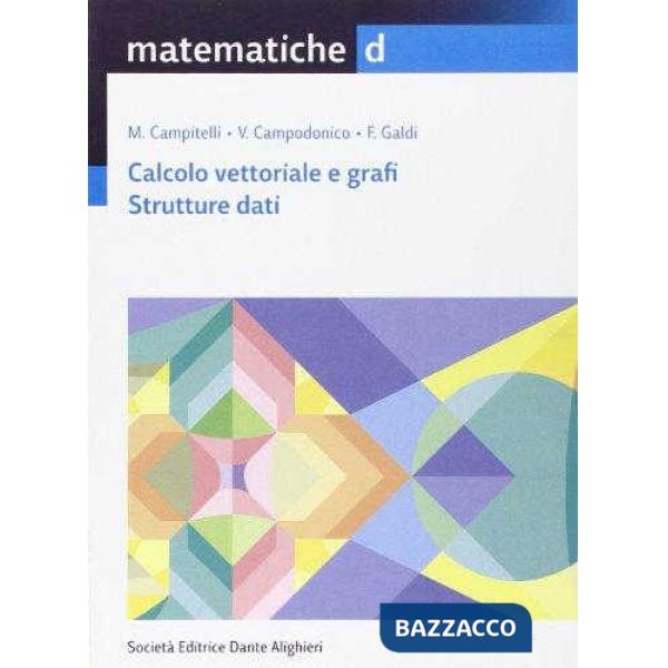 MATEMATICHE, VOL. D CALCOLO VETTORIALE E GRAFI. STRUTTURE DATI