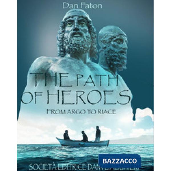THE PATH OF HEROES, FROM ARGO TO RIACE
