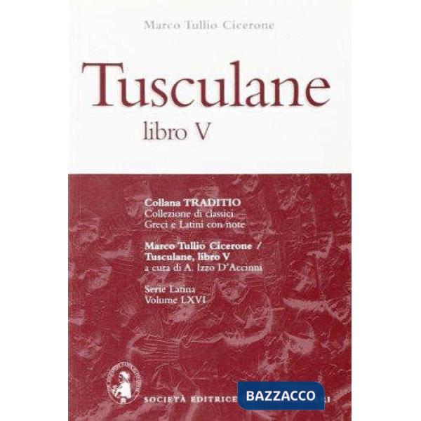 TUSCULANE, LIBRO V, A CURA DI A. IZZO D'ACCINNI