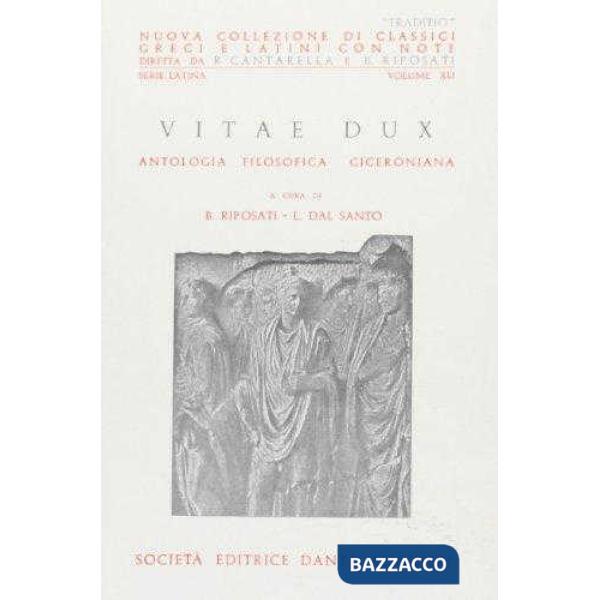 VITAE DUX (ANT. FILOS. CICERONIANA) , A CURA DI B. RIPOSATI
