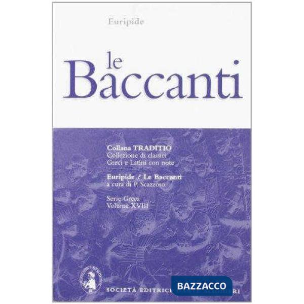 LE BACCANTI, A CURA DI P. SCAZZOSO
