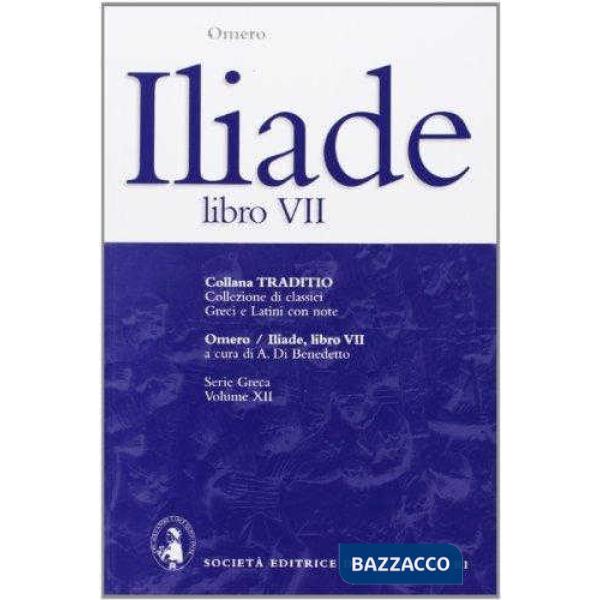 ILIADE, LIBRO VII, A CURA DI A. DI BENEDETTO