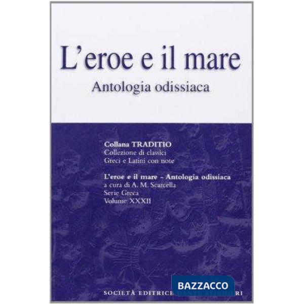L'EROE E IL MARE (ANTOL. ODISSIACA) , A CURA DI A. M. SCARCELLA