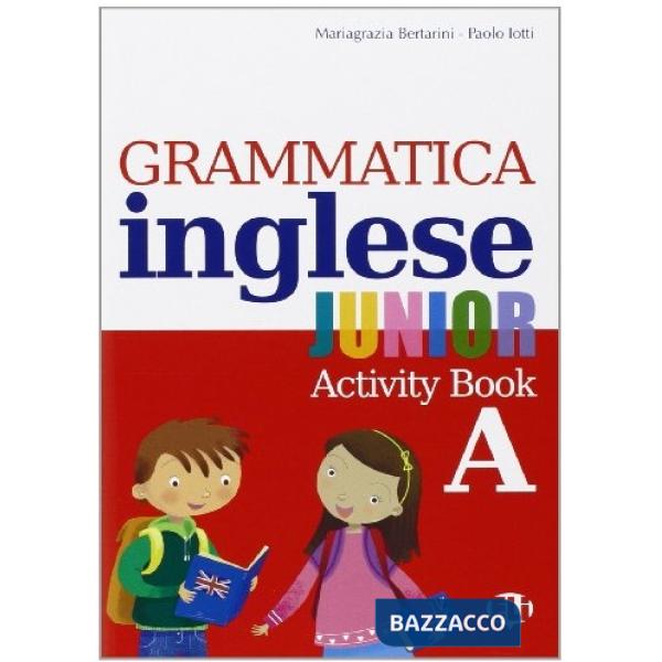 GRAMMATICA INGLESE JUNIOR. QUADERNO OPERATIVO A. PER LA SCUOLA ELEMENTARE