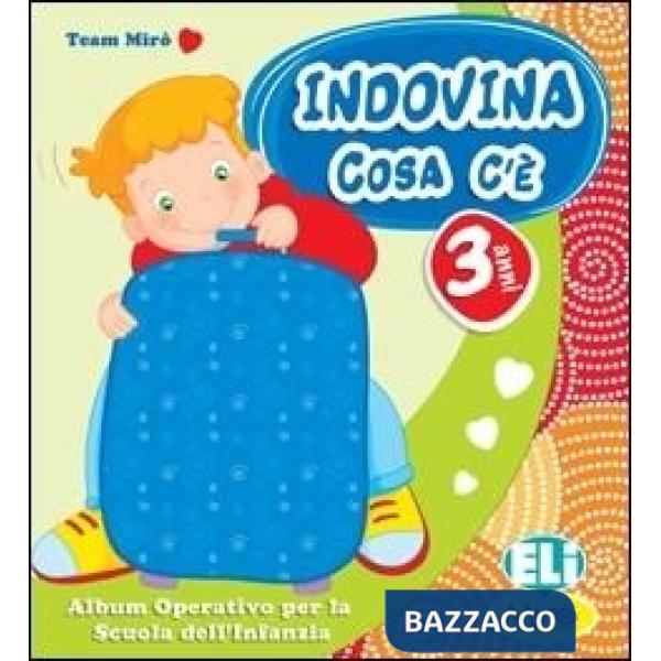 INDOVINA COSA C'È. QUADERNO OPERATIVO. 3 ANNI. PER LA SCUOLA MATERNA