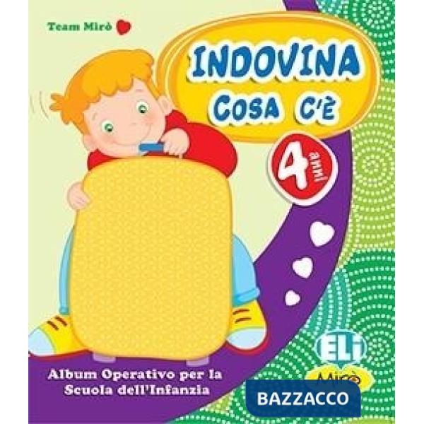INDOVINA COSA C'È. QUADERNO OPERATIVO. 4 ANNI. PER LA SCUOLA MATERNA