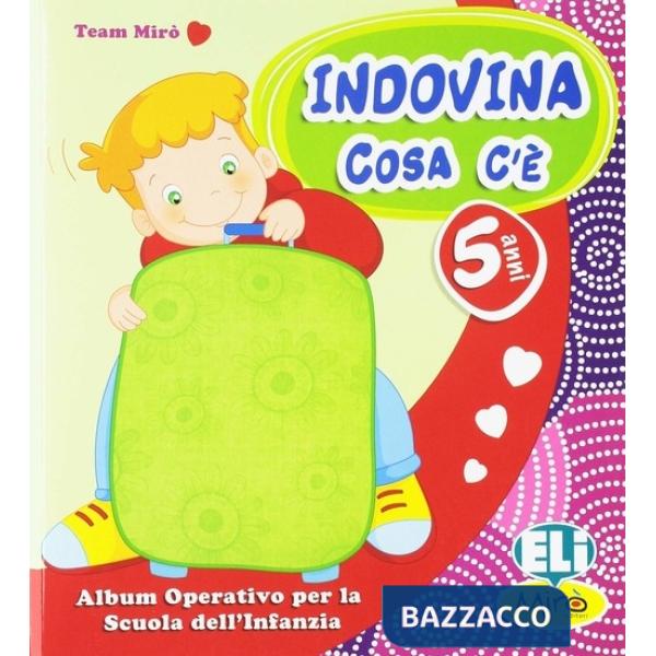 INDOVINA COSA C'È. QUADERNO OPERATIVO. 5 ANNI. CON LAVORETTI. PER LA SCUOLA MATERNA