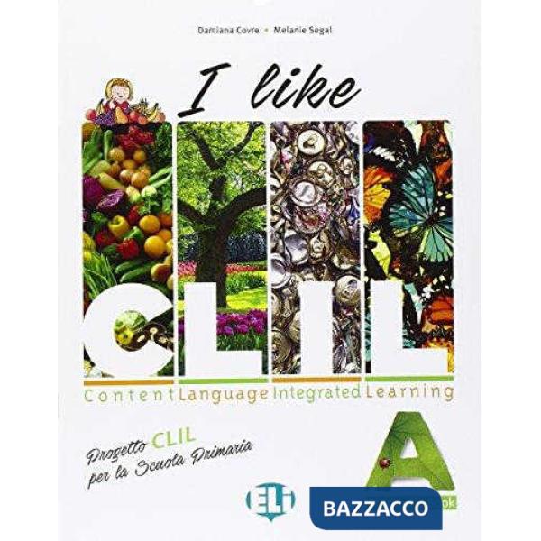 LIKE CLIL. VOL. A. PER LE SCUOLE SUPERIORI (I)