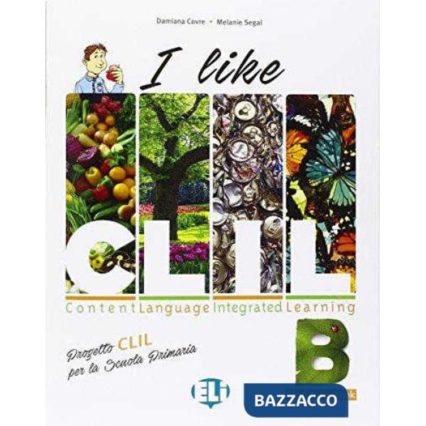 LIKE CLIL. VOL. B. PER LE SCUOLE SUPERIORI (I)