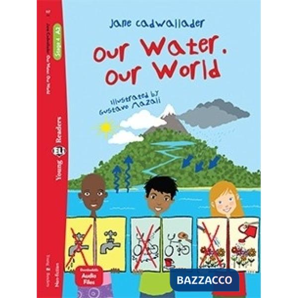 OUR WATER. OUR WORLD. EDIZ. PER LA SCUOLA