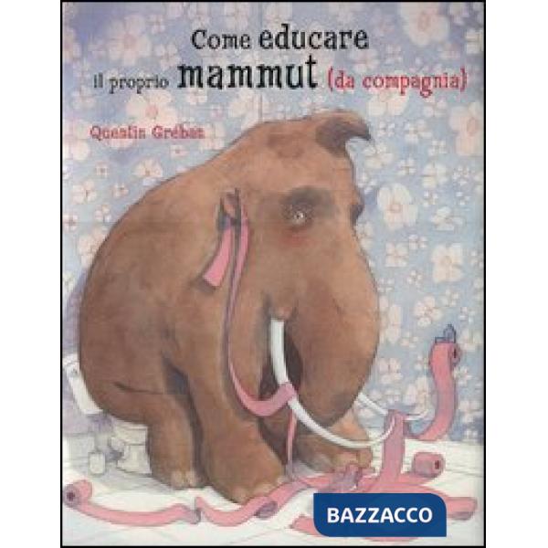 Come educare il proprio mammuth (da compagnia)