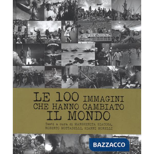 100 immagini che hanno cambiato il mondo. Ediz. illustrata (Le)