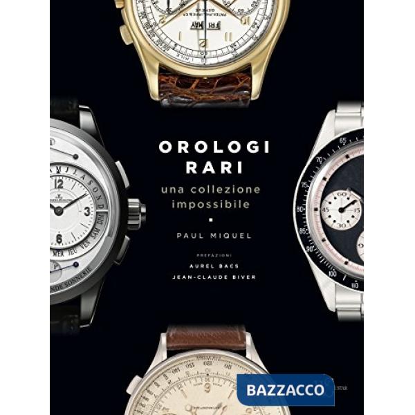 Orologi rari. Una collezione impossibile. Ediz. a colori