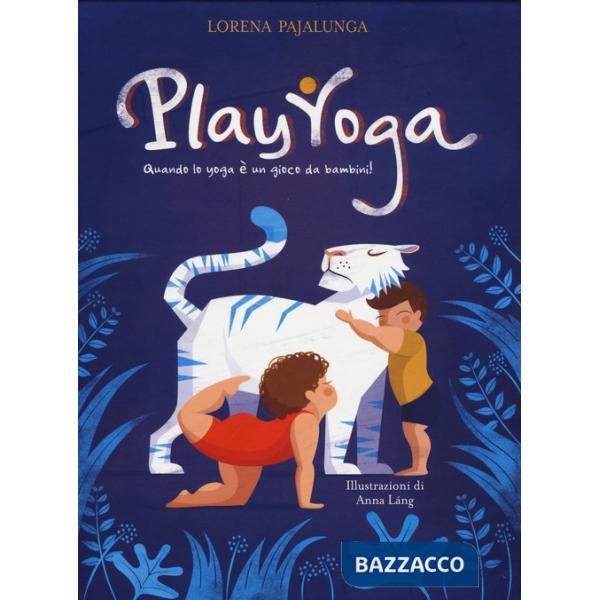 Play yoga. Quando lo yoga è un gioco da bambini! Ediz. a colori