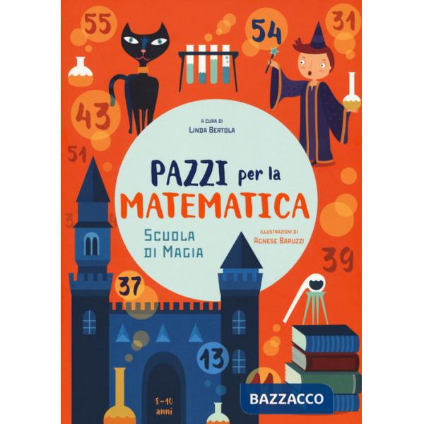 Scuola di magia. Pazzi per la matematica. Con adesivi. Ediz. a colori