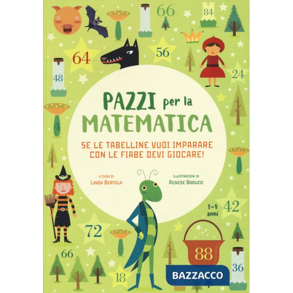 Se le tabelline vuoi imparare con le fiabe devi giocare. Pazzi per la matematica. Con adesivi. Ediz. a colori