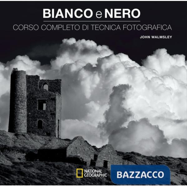 Bianco e nero. Corso completo di tecnica fotografica