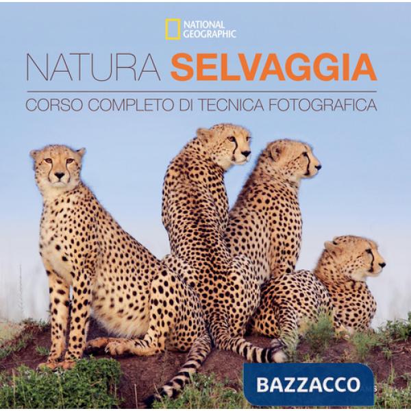 Natura selvaggia. Corso completo di tecnica fotografica