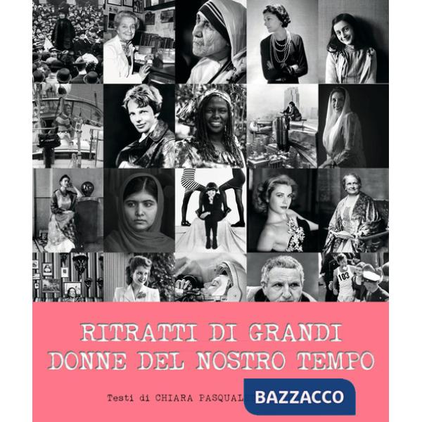 Ritratti delle grandi donne del nostro tempo. Ediz. illustrata
