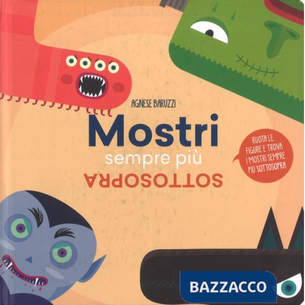 Mostri sempre più sottosopra. Ruota le figure e trova i mostri sempre più sottosopra. Ediz. illustrata