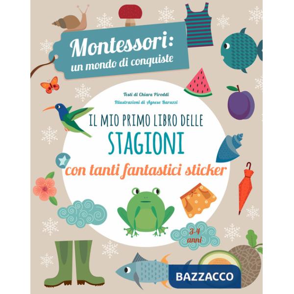 Mio primo libro delle stagioni. Montessori un mondo di conquiste. Con adesivi. Ediz. a colori (Il)