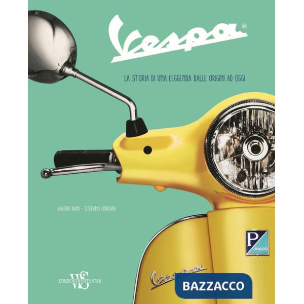 Vespa. La storia di una leggenda dalle origini ad oggi. Ediz. a colori