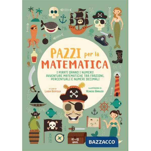 Pirati danno i numeri! Avventure matematiche tra frazioni, percentuali e numeri decimali. Pazzi per la matematica. Con adesivi (