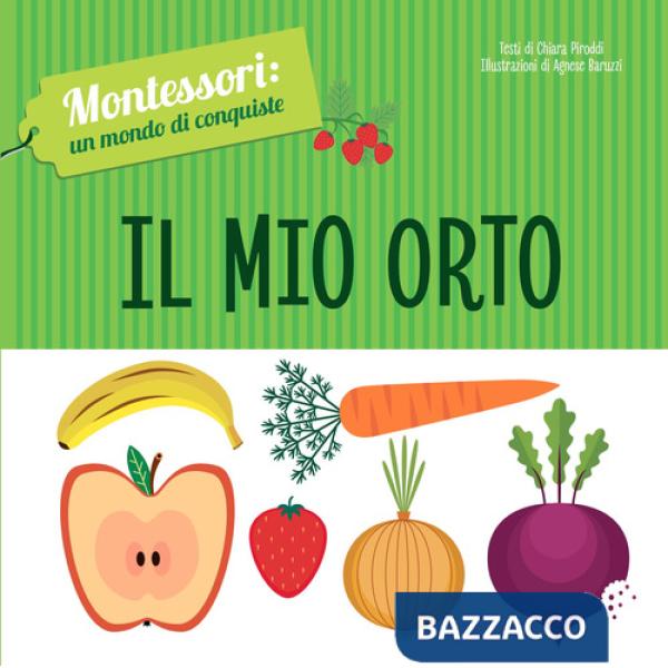 Mio orto. Montessori: un mondo di conquiste. Ediz. a colori (Il)