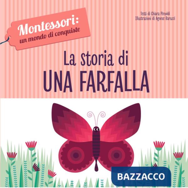 Storia di una farfalla. Montessori: un mondo di conquiste. Ediz. a colori (La)