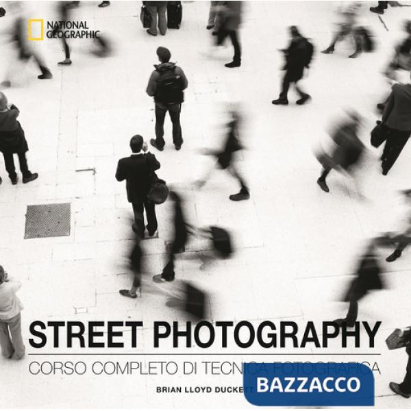 Street photography. Corso completo di tecnica fotografica. Ediz. illustrata