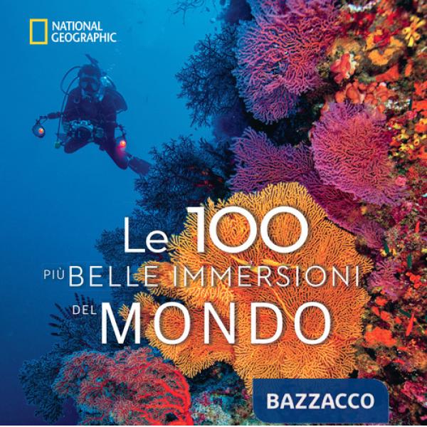 100 più belle immersioni del mondo. Ediz. illustrata (Le)