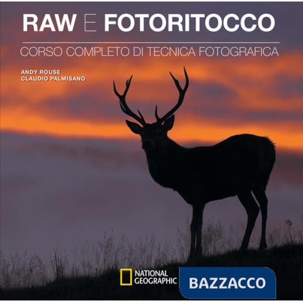 Raw e fotoritocco. Corso completo di tecnica fotografica