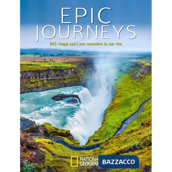 Epic journeys. 245 viaggi epici per cambiare la tua vita