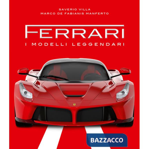 Ferrari. I modelli leggendari. Ediz. a colori