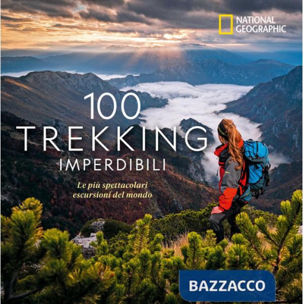 100 trekking imperdibili. Le più spettacolari escursioni del mondo. Ediz. a colori