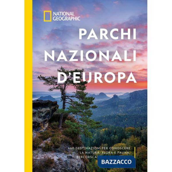 Parchi nazionali d'Europa. 460 destinazioni per conoscere la natura: flora e fauna, percorsi a piedi, siti storici. Ediz. a colo