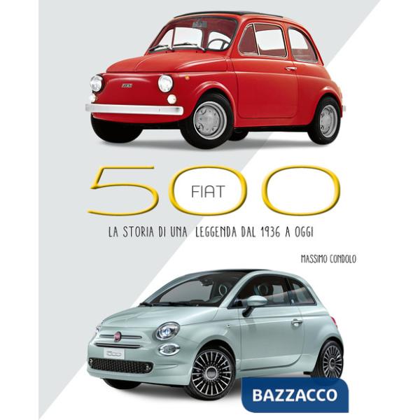 Fiat 500. La storia di una leggenda dal 1936 a oggi. Ediz. illustrata