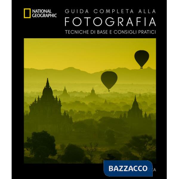 Guida completa alla fotografia. Tecniche di base e consigli pratici. Ediz. a colori